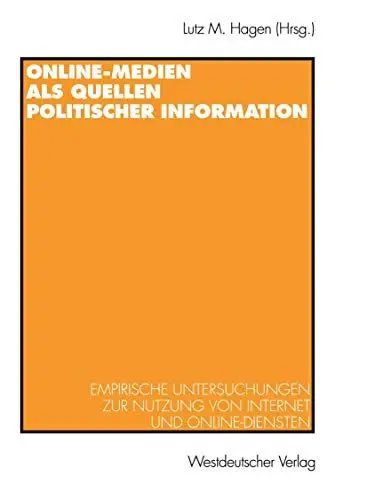 Produktbild: Online-Medien als Quellen politischer Information: Empirische Untersuchungen zur Nutzung von Internet und Online-Diensten