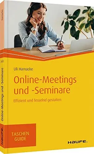 Produktbild: Online-Meetings und -Seminare: Effizient und fesselnd gestalten (Haufe TaschenGuide)