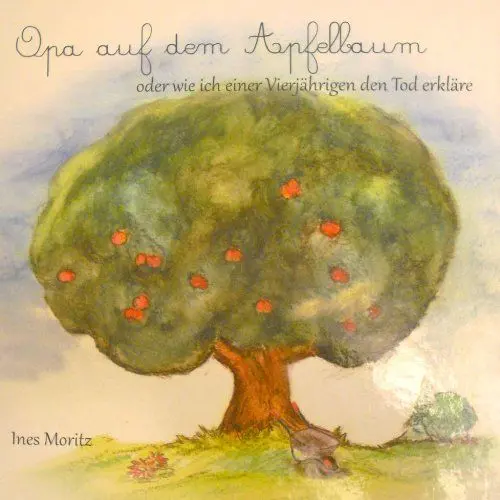 Produktbild: Opa auf dem Apfelbaum: oder wie ich einer 4jährigen den Tod erkläre.
