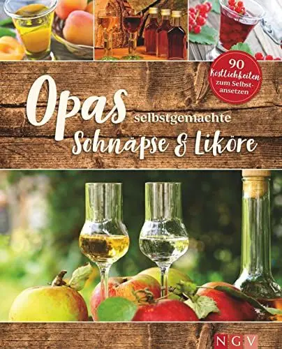 Produktbild: Opas selbstgemachte Schnäpse & Liköre: 90 Köstlichkeiten zum Selbstansetzen