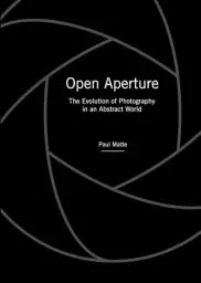 Produktbild: Open Aperture: The Evolution of Photography in an Abstract World