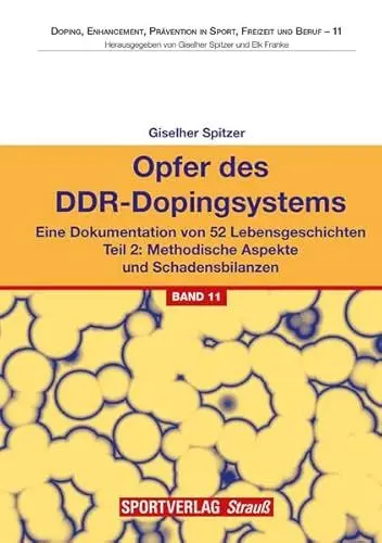 Produktbild: Opfer des DDR-Dopingsystems. Teil 2: Eine Dokumentation von 52 Lebensgeschichten. Teil 2: Methodische Aspekte und Schadensbilanzen (Doping, Enhancement, Prävention in Sport, Freizeit und Beruf)