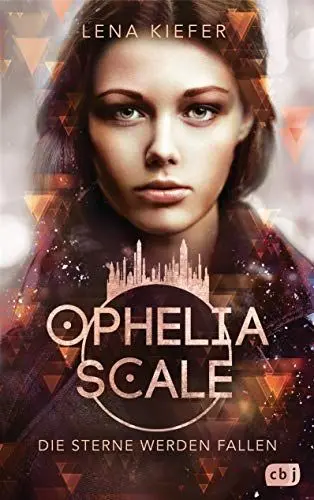 Produktbild: Ophelia Scale - Die Sterne werden fallen: Das furiose Finale der Fantasy-Dystopie (Die Ophelia Scale-Reihe, Band 3)