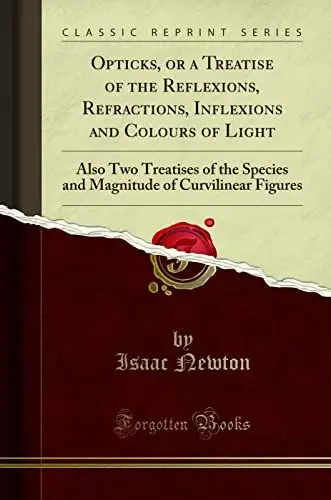 Produktbild: Opticks, or a Treatise of the Reflexions, Refractions, Inflexions and Colours of Light: Also Two Treatises of the Species and Magnitude of Curvilinear Figures (Classic Reprint)