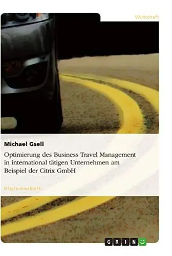 Produktbild: Optimierung des Business Travel Management in international tätigen Unternehmen am Beispiel der Citrix GmbH: Diplomarbeit