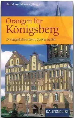 Produktbild: Orangen für Königsberg: Die dagebliebene Elvira Syroka erzählt (Rautenberg - Erzählungen/Anthologien)