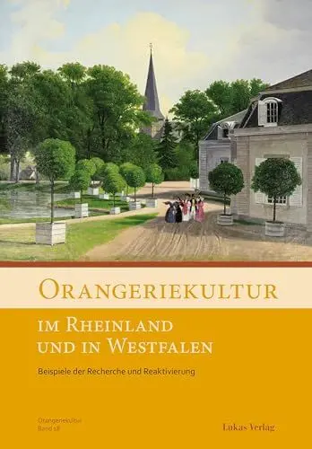 Produktbild: Orangeriekultur im Rheinland und in Westfalen: Beispiele der Recherche und Reaktivierung (Schriftenreihe des Arbeitskreises Orangerien in Deutschland e.V.)