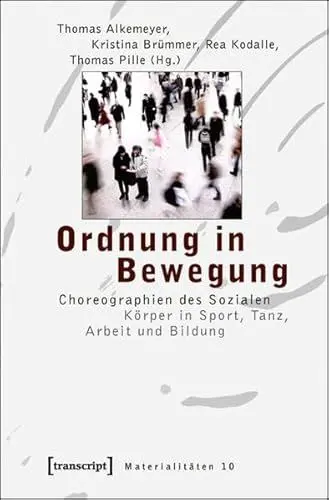 Produktbild: Ordnung in Bewegung: Choreographien des Sozialen. Körper in Sport, Tanz, Arbeit und Bildung (Materialitäten)