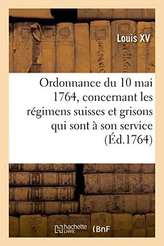 Produktbild: Ordonnance du roi du 10 mai 1764, concernant les régimens suisses et grisons qui sont à son service