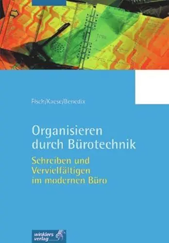 Produktbild: Organisieren durch Bürotechnik / Lern- und Arbeitshefte: Organisieren durch Bürotechnik: Schreiben und Vervielfältigen im modernen Büro: Schülerarbeitsheft