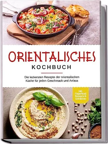 Produktbild: Orientalisches Kochbuch: Die leckersten Rezepte der orientalischen Küche für jeden Geschmack und Anlass - inkl. Fingerfood, Desserts & Getränken