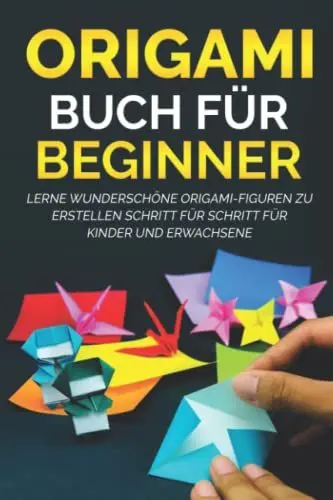 Produktbild: Origami Buch für Beginner: Lerne wunderschöne Origami-Figuren zu erstellen Schritt für Schritt für Kinder und Erwachsene