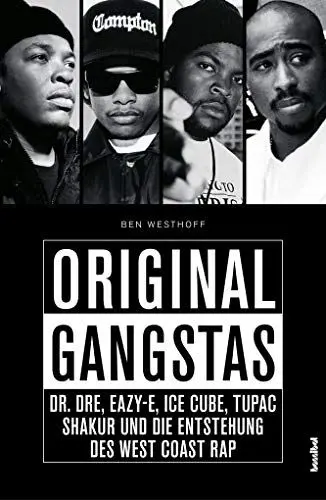 Produktbild: Original Gangstas - Dr. Dre, Eazy-E, Ice Cube, Tupac Shakur, Snoop Dogg und die Entstehung des West Coast Rap: Dr. Dre, Eazy-E, Ice Cube, Tupac Shakur, Snoop Dogg und die Geburt des Westcoast-Rap