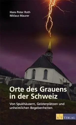 Produktbild: Orte des Grauens in der Schweiz: Von Spukhäusern, geisterplätzen und unheimlichen Begebenheiten