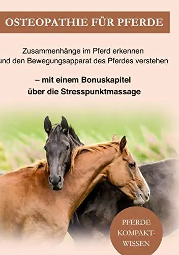 Produktbild: Osteopathie Pferd: Zusammenhänge im Pferd erkennen und den Bewegungsapparat des Pferdes verstehen. Mit einem Bonuskapitel über die Stresspunktmassage