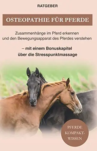 Produktbild: Osteopathie für Pferde: Zusammenhänge im Pferd erkennen und den Bewegungsapparat des Pferdes verstehen — mit einem Bonuskapitel über die Stresspunktmassage