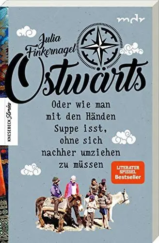 Produktbild: Ostwärts: Mit dem Rucksack von Leipzig in die Mongolei. Oder wie man mit den Händen Suppe isst, ohne sich nachher umziehen zu müssen. Reisebericht. Das Buch zur Fernsehserie. (Knesebeck Stories)