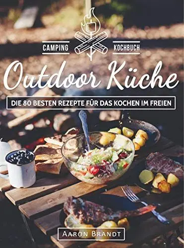 Produktbild: Outdoor Küche - Das Camping Kochbuch: Die 80 besten Rezepte für das Kochen im Freien