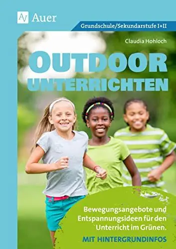 Produktbild: Outdoor unterrichten: Bewegungsangebote und Entspannungsideen für den Unterricht im Grünen. Mit Hintergrundinfos (Alle Klassenstufen)