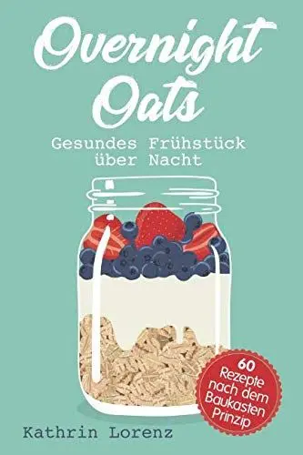 Produktbild: Overnight Oats: Gesundes Frühstück über Nacht - 60 köstliche Rezepte nach dem Baukastenprinzip