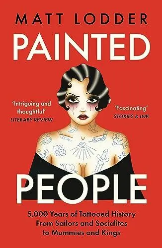 Produktbild: Painted People: 5,000 Years of Tattooed History from Sailors and Socialites to Mummies and Kings