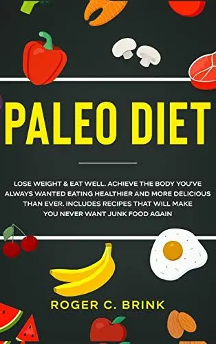 Produktbild: Paleo Diet: Lose Weight & Eat Well: Achieve The Body You've Always Wanted Eating Healthier and More Delicious Than Ever. Includes Recipes That Will Make You Never Want Junk Food Again