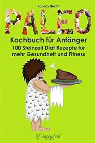 Produktbild: Paleo Kochbuch für Anfänger: 100 Steinzeit Diät Rezepte für mehr Gesundheit und Fitness