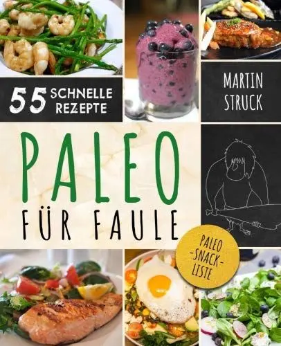 Produktbild: Paleo für Faule: Das Kochbuch für Berufstätige & Vielbeschäftigte - 55 Rezepte zum schnellen Nachkochen für ein längeres, besseres und gesünderes Leben
