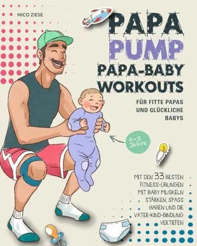 Produktbild: Papa Baby Workouts für fitte Papas und glückliche Babys: Mit den 33 besten Fitness-Übungen mit Baby Muskeln stärken, Spaß haben und die Vater-Kind-Bindung vertiefen | 0-3 Jahre