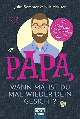 Produktbild: Papa, wann mähst du mal wieder dein Gesicht?: Highlights aus dem Leben der Twitter-Eltern
