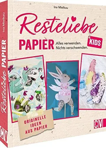 Produktbild: Papier basteln – Resteliebe Kids Papier: Alles verwenden, nichts verschwenden. Originelle Upcycling-Ideen aus Papier. Kreatives Basteln mit Papier.