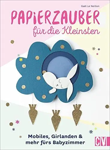 Produktbild: Papierzauber für die Kleinsten. Mobiles, Girlanden & mehr fürs Babyzimmer. Mit praktischen Ausschneide-Vorlagen und ausführlichen Anleitungen.