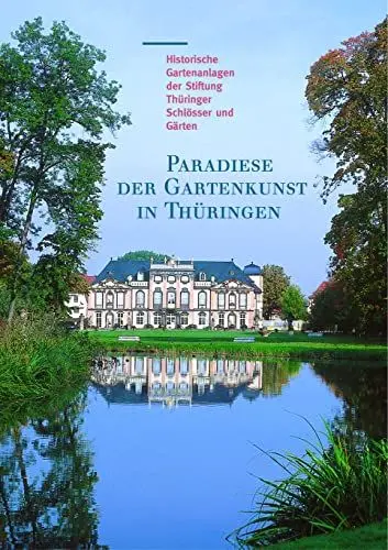 Produktbild: Paradiese der Gartenkunst in Thüringen: Historische Gartenanlagen der Stiftung Thüringer Schlösser und Gärten (Große Kunstführer / Große Kunstführer ... Thüringer Schlösser und Gärten, Band 214)