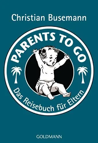 Produktbild: Parents To Go: Das Reisebuch für Eltern -