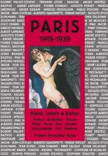 Produktbild: Paris 1919-1939: Kunst, Leben & Kultur: Kunst, Leben & Kultur. Malerei, Architektur, Design, Mode, Musik, Tanz, Literatur, Fotografie, Film, Reklame. (Die Metropolen & ihre Belle Époque.)