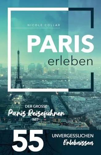 Produktbild: Paris erleben - Der große Paris Reiseführer mit 55 unvergesslichen Erlebnissen