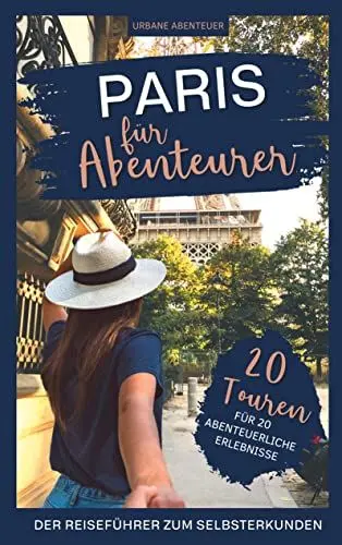 Produktbild: Paris für Abenteurer – Der Reiseführer zum Selbsterkunden: 20 Touren für 20 abenteuerliche Erlebnisse
