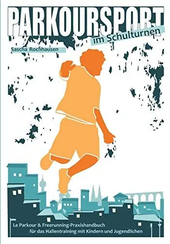 Produktbild: Parkoursport im Schulturnen: Le Parkour & Freerunning - Praxishandbuch für das Hallentraining mit Kindern und Jugendlichen