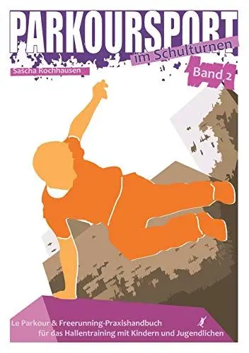 Produktbild: Parkoursport im Schulturnen - Band 2: Le Parkour & Freerunning - Praxishandbuch für das Hallentraining mit Kindern und Jugendlichen