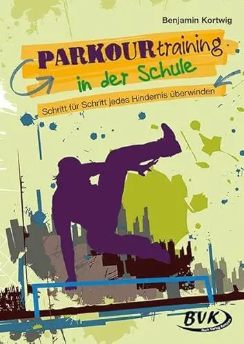 Produktbild: Parkourtraining in der Schule - Schritt für Schritt jedes Hindernis überwinden