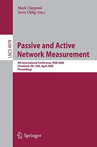 Produktbild: Passive and Active Network Measurement: 9th International Conference, PAM 2008, Cleveland, OH, USA, April 29-30, 2008, Proceedings (Lecture Notes in Computer Science, 4979, Band 4979)