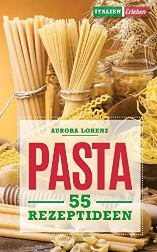 Produktbild: Pasta: 55 Rezeptideen für schnelle und einfache Gerichte. Diese Rezepte helfen Dir und werden immer ein Erfolg