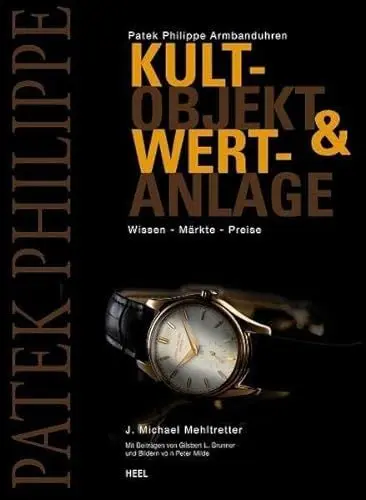 Produktbild: Patek Philippe Armbanduhren: Kultobjekt & Wertanlage. Wissen - Märkte - Preise