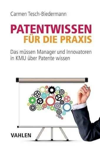 Produktbild: Patentwissen für die Praxis: Das müssen Manager und Innovatoren in KMU über Patente wissen