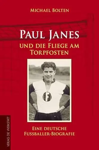 Produktbild: Paul Janes und die Fliege am Torpfosten: Eine deutsche Fußballer-Biografie