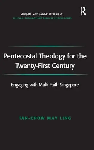 Produktbild: Pentecostal Theology for the Twenty-First Century: Engaging with Multi-Faith Singapore (Ashgate New Critical Thinking in Religion, Theology and Biblical Studies)