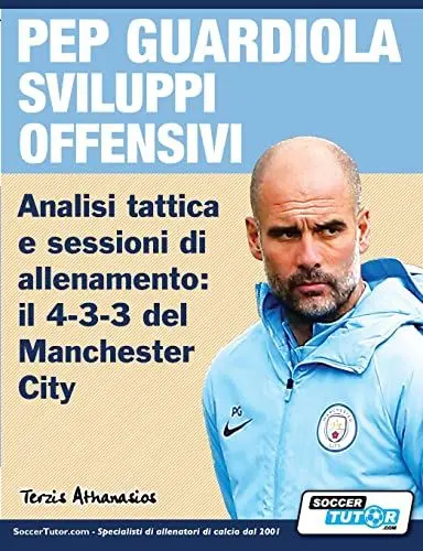Produktbild: PEP GUARDIOLA SVILUPPI OFFENSIVI - Analisi tattica e sessioni di allenamento: il 4-3-3 del Manchester City