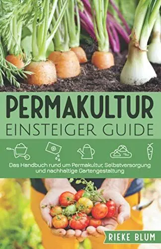 Produktbild: Permakultur Einsteiger Guide: Das Handbuch rund um Permakultur, Selbstversorgung und nachhaltige Gartengestaltung