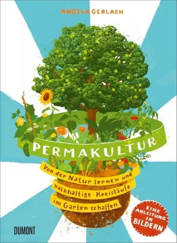 Produktbild: Permakultur: Von der Natur lernen und nachhaltige Kreisläufe schaffen. Eine Anleitung in Bildern (Von Bäumen, Blüten und Büchern, Band 8)