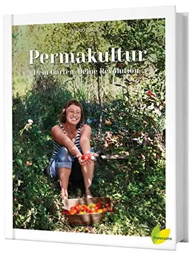 Produktbild: Permakultur - Dein Garten. Deine Revolution. Ein essbares Ökosystem gestalten, das ganze Jahr ernten und selbstbestimmt leben! Nachhaltigkeit & Biodiversität fördern
